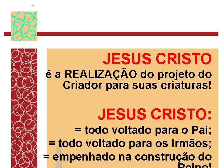 JESUS CRISTO é a REALIZAÇÃO do projeto do Criador para suas criaturas! JESUS CRISTO: