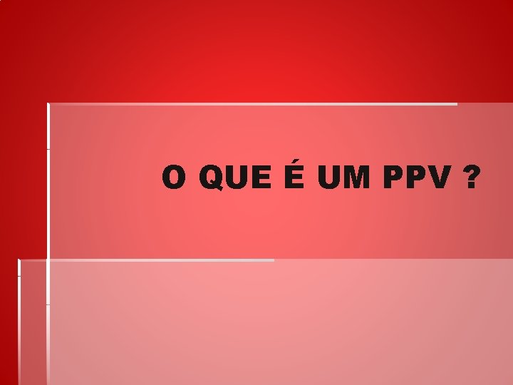 O QUE É UM PPV ? 