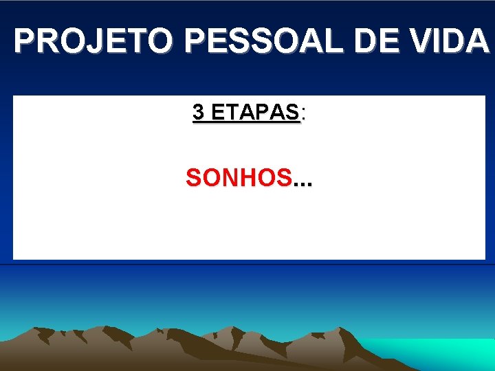 PROJETO PESSOAL DE VIDA 3 ETAPAS: SONHOS. . . 