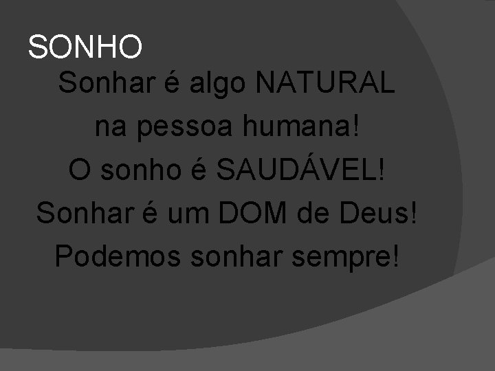 SONHO Sonhar é algo NATURAL na pessoa humana! O sonho é SAUDÁVEL! Sonhar é