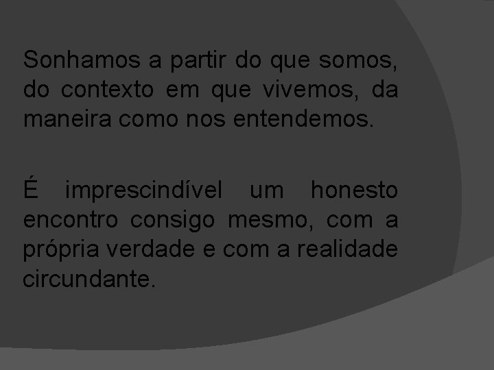 Sonhamos a partir do que somos, do contexto em que vivemos, da maneira como