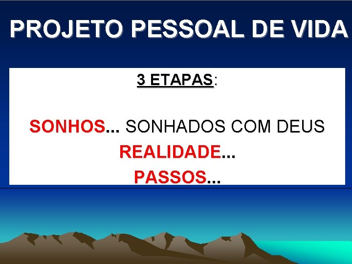 PROJETO PESSOAL DE VIDA 3 ETAPAS: SONHOS. . . SONHADOS COM DEUS REALIDADE. .