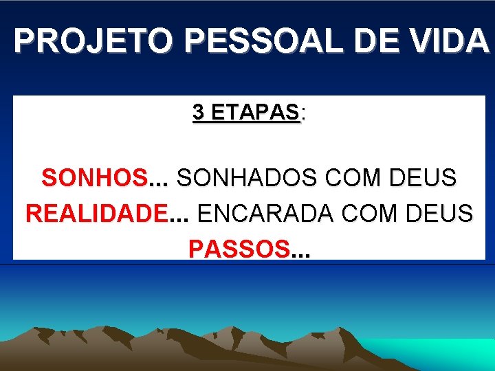 PROJETO PESSOAL DE VIDA 3 ETAPAS: SONHOS. . . SONHADOS COM DEUS REALIDADE. .