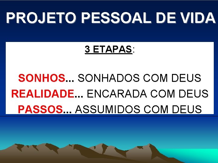 PROJETO PESSOAL DE VIDA 3 ETAPAS: SONHOS. . . SONHADOS COM DEUS REALIDADE. .