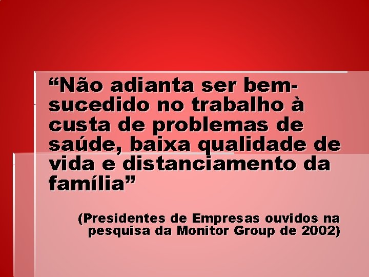 “Não adianta ser bemsucedido no trabalho à custa de problemas de saúde, baixa qualidade