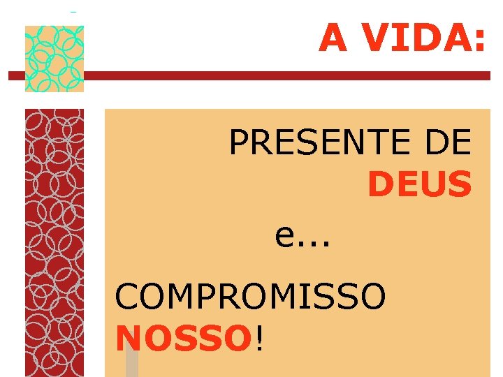 A VIDA: PRESENTE DE DEUS e. . . COMPROMISSO NOSSO! 