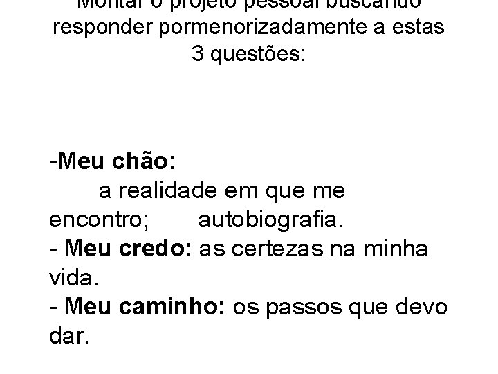 Montar o projeto pessoal buscando responder pormenorizadamente a estas 3 questões: -Meu chão: a