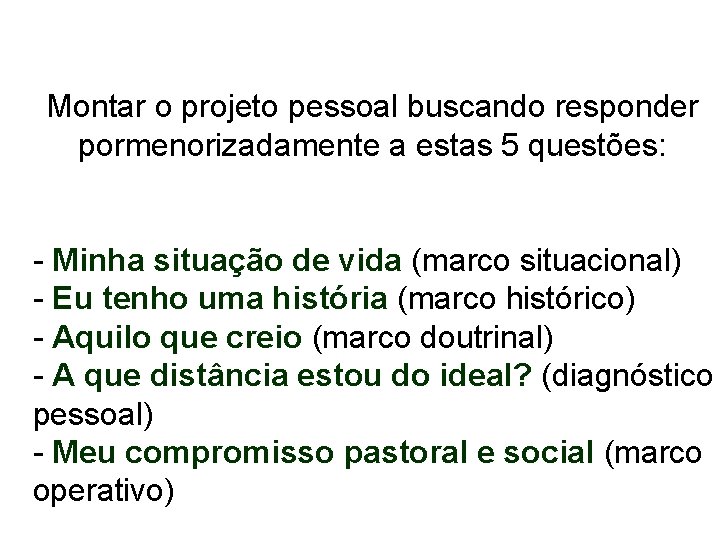 Montar o projeto pessoal buscando responder pormenorizadamente a estas 5 questões: - Minha situação