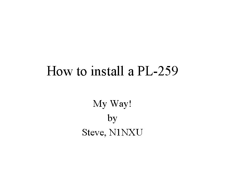 How to install a PL-259 My Way! by Steve, N 1 NXU 