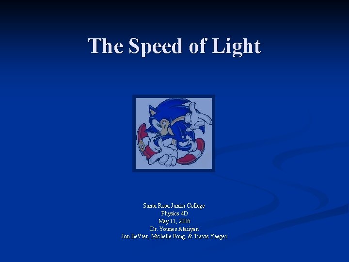 The Speed of Light Santa Rosa Junior College Physics 4 D May 11, 2006