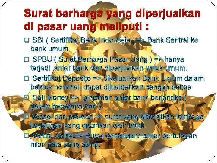 Surat berharga yang diperjualkan di pasar uang meliputi : q SBI ( Sertifikat Bank