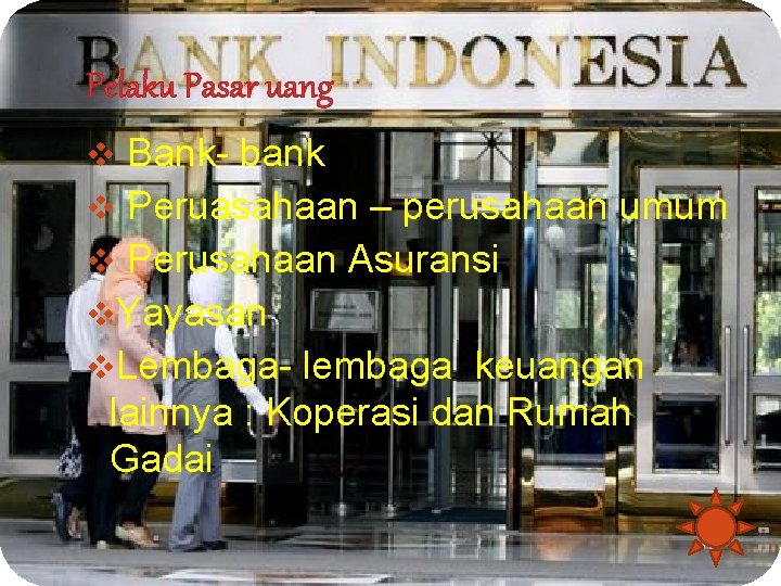 Pelaku Pasar uang v Bank- bank v Peruasahaan – perusahaan umum v Perusahaan Asuransi