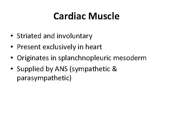 Cardiac Muscle • • Striated and involuntary Present exclusively in heart Originates in splanchnopleuric