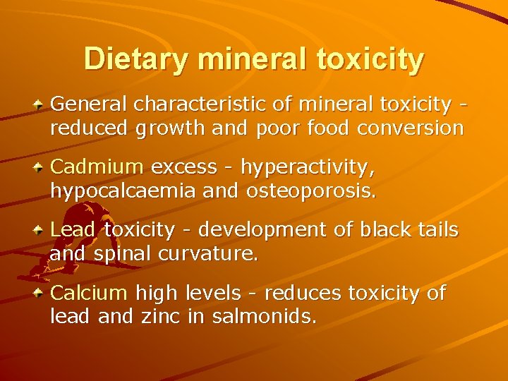 Dietary mineral toxicity General characteristic of mineral toxicity reduced growth and poor food conversion Dietary mineral toxicity General characteristic of mineral toxicity reduced growth and poor food conversion