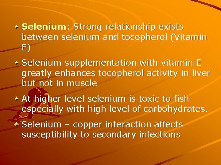 Selenium: Strong relationship exists between selenium and tocopherol (Vitamin E) Selenium supplementation with vitamin Selenium: Strong relationship exists between selenium and tocopherol (Vitamin E) Selenium supplementation with vitamin