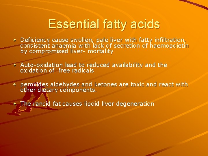 Essential fatty acids Deficiency cause swollen, pale liver with fatty infiltration, consistent anaemia with Essential fatty acids Deficiency cause swollen, pale liver with fatty infiltration, consistent anaemia with