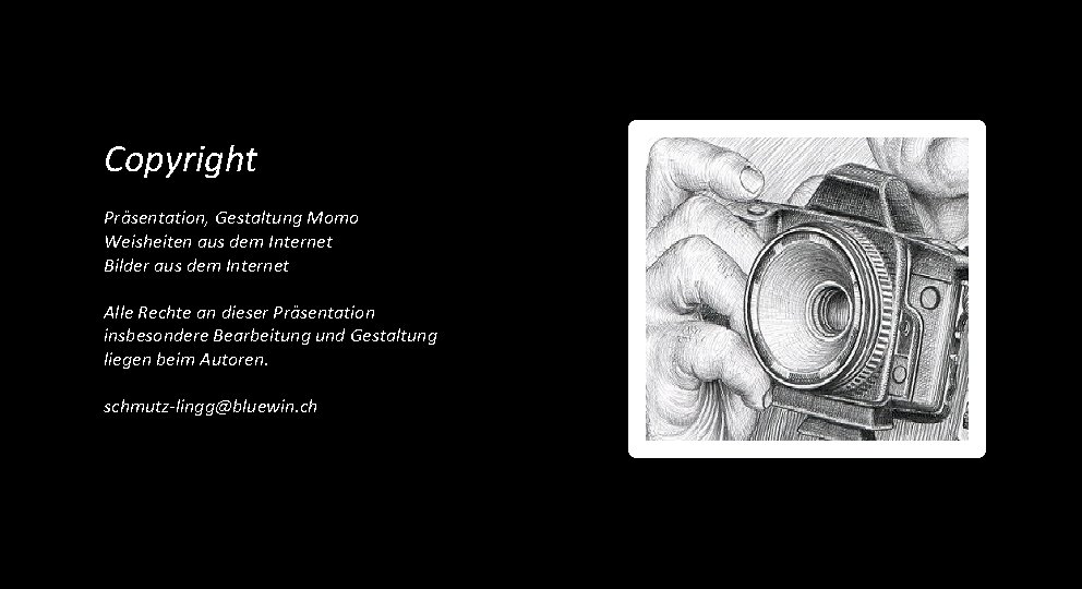 Copyright Präsentation, Gestaltung Momo Weisheiten aus dem Internet Bilder aus dem Internet Alle Rechte