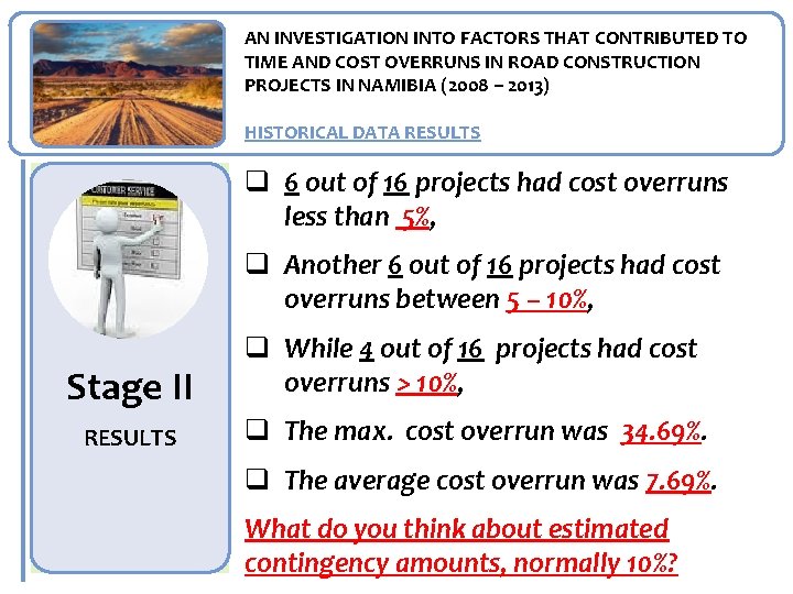 AN INVESTIGATION INTO FACTORS THAT CONTRIBUTED TO TIME AND COST OVERRUNS IN ROAD CONSTRUCTION
