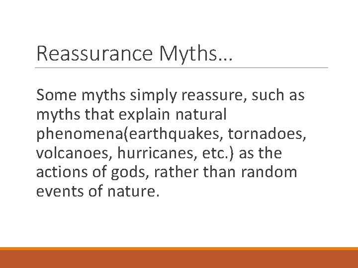 Reassurance Myths… Some myths simply reassure, such as myths that explain natural phenomena(earthquakes, tornadoes,