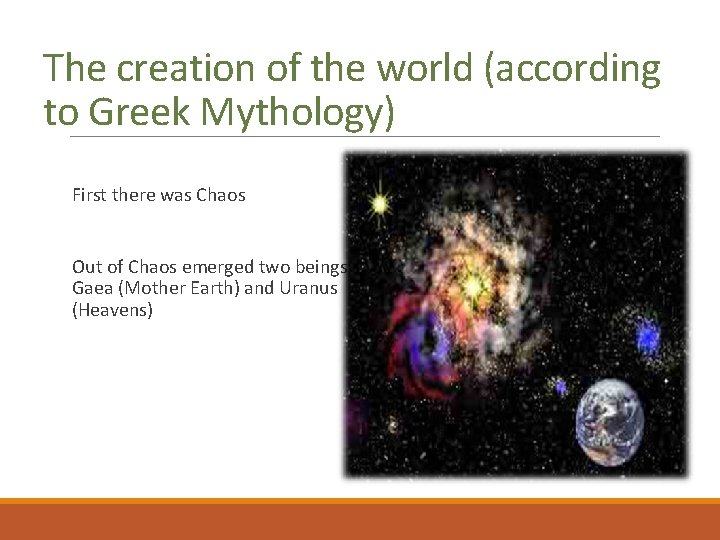 The creation of the world (according to Greek Mythology) First there was Chaos Out