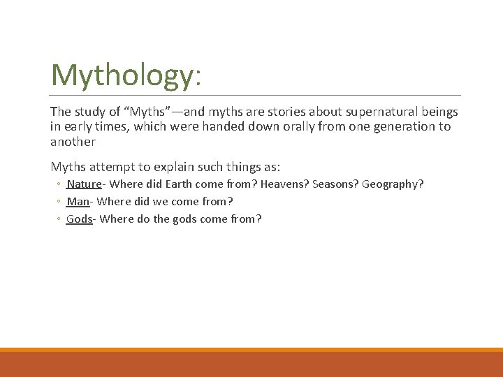 Mythology: The study of “Myths”—and myths are stories about supernatural beings in early times,