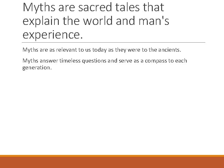 Myths are sacred tales that explain the world and man's experience. Myths are as