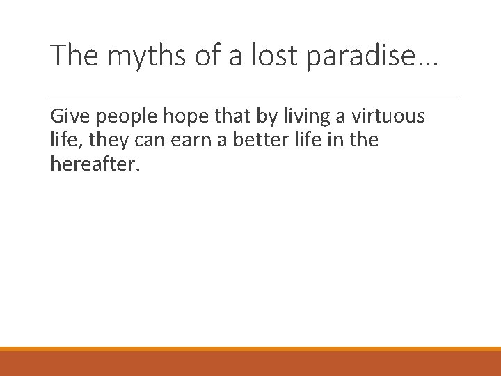 The myths of a lost paradise… Give people hope that by living a virtuous