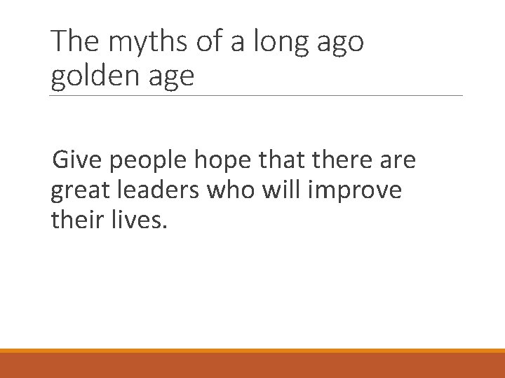 The myths of a long ago golden age Give people hope that there are