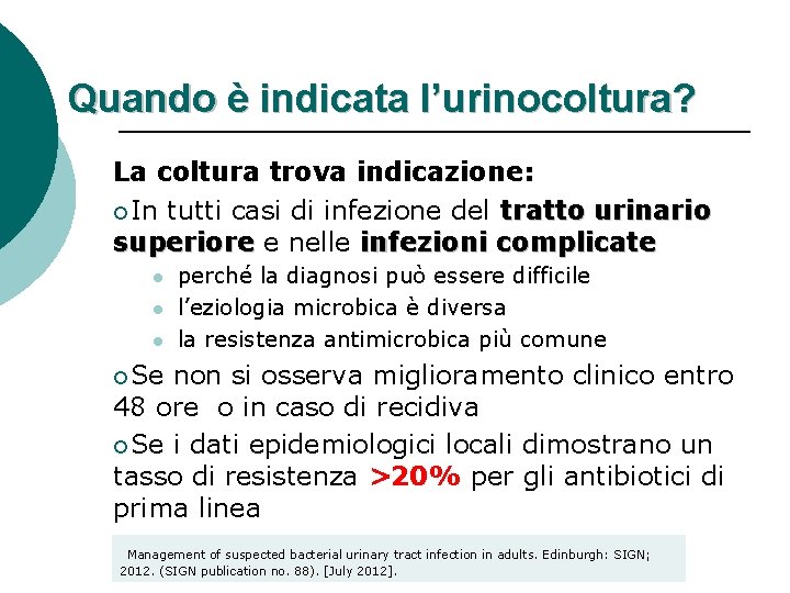 Quando è indicata l’urinocoltura? La coltura trova indicazione: ¡In tutti casi di infezione del