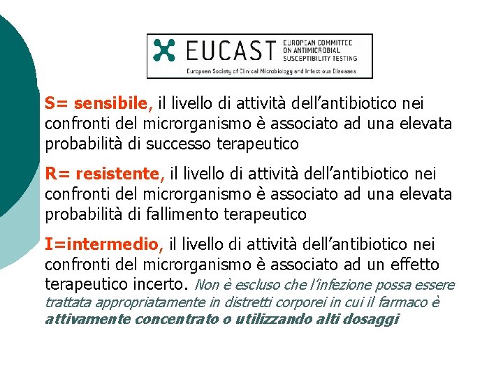 EUCAST S= sensibile, il livello di attività dell’antibiotico nei confronti del microrganismo è associato