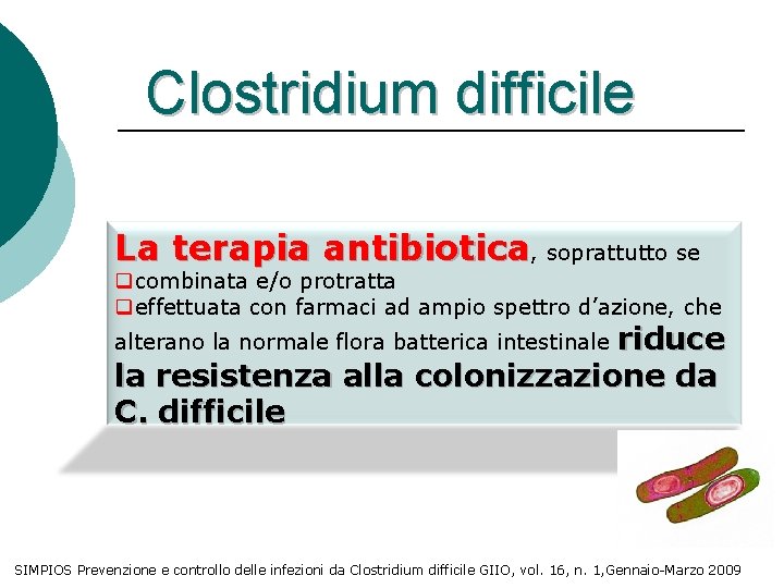 Clostridium difficile La terapia antibiotica, soprattutto se qcombinata e/o protratta qeffettuata con farmaci ad
