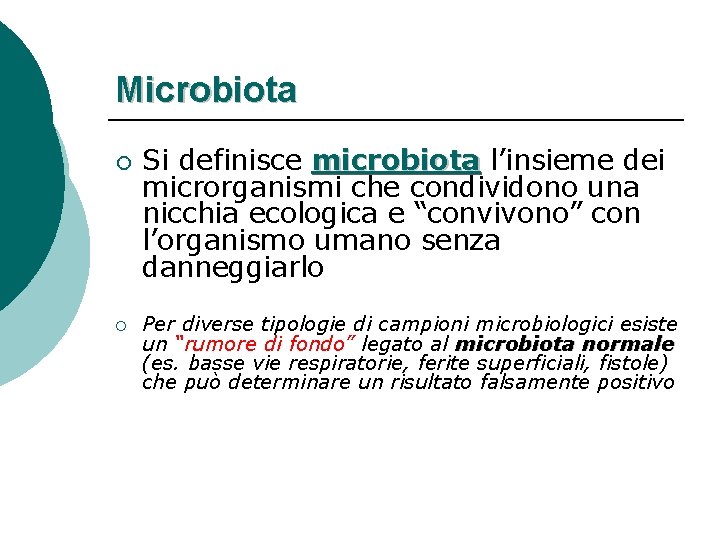 Microbiota ¡ ¡ Si definisce microbiota l’insieme dei microrganismi che condividono una nicchia ecologica