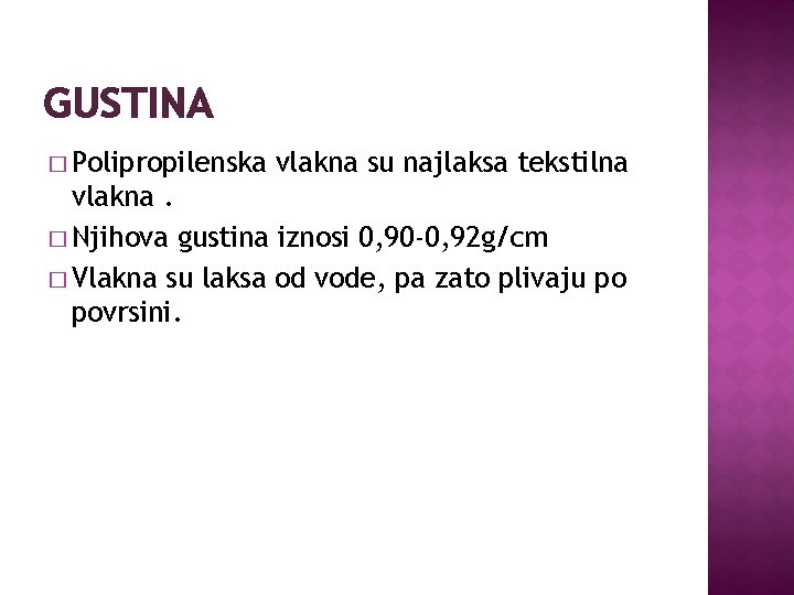 GUSTINA � Polipropilenska vlakna su najlaksa tekstilna vlakna. � Njihova gustina iznosi 0, 90