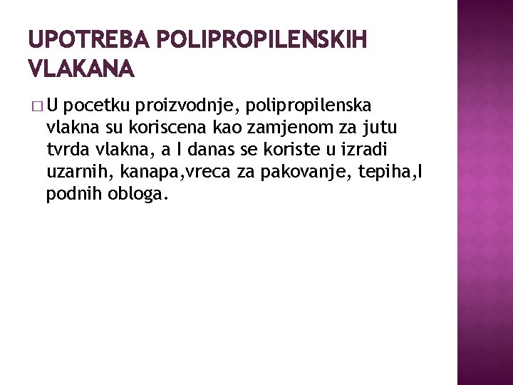 UPOTREBA POLIPROPILENSKIH VLAKANA �U pocetku proizvodnje, polipropilenska vlakna su koriscena kao zamjenom za jutu