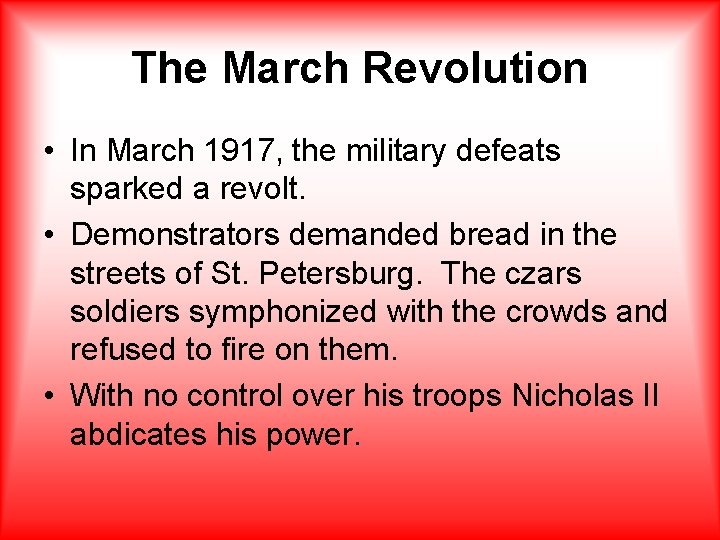 The March Revolution • In March 1917, the military defeats sparked a revolt. •
