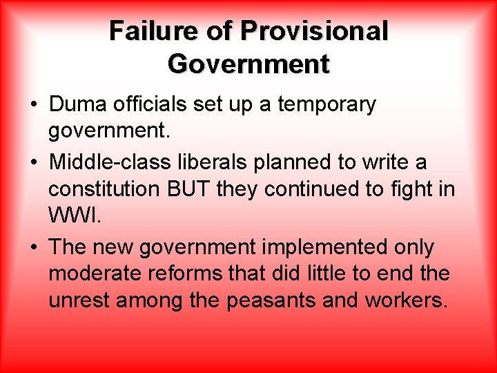 Failure of Provisional Government • Duma officials set up a temporary government. • Middle-class