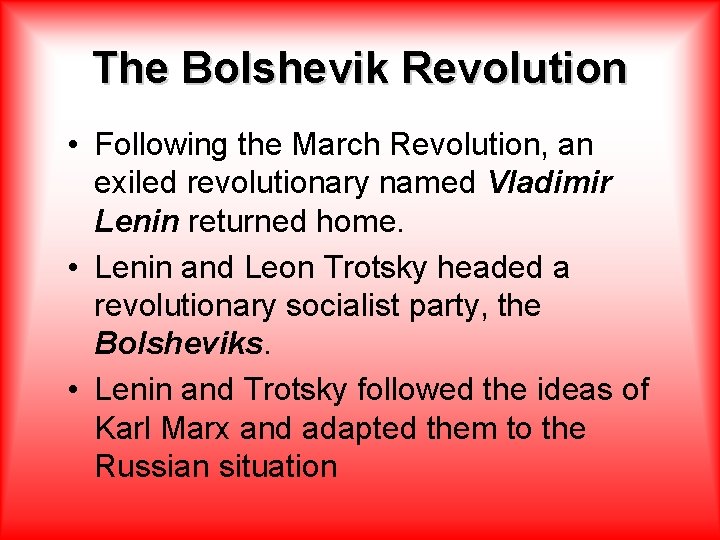 The Bolshevik Revolution • Following the March Revolution, an exiled revolutionary named Vladimir Lenin