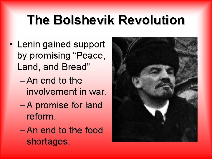 The Bolshevik Revolution • Lenin gained support by promising “Peace, Land, and Bread” –