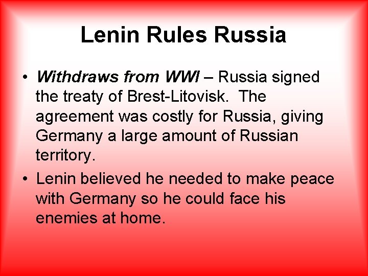 Lenin Rules Russia • Withdraws from WWI – Russia signed the treaty of Brest-Litovisk.