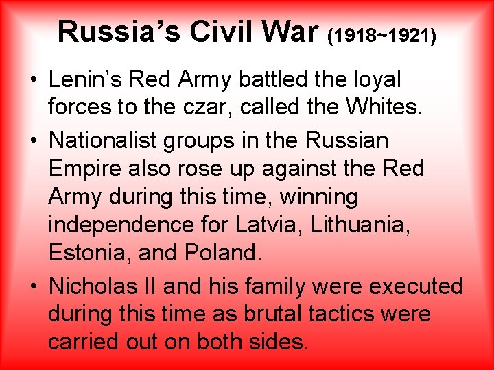 Russia’s Civil War (1918~1921) • Lenin’s Red Army battled the loyal forces to the