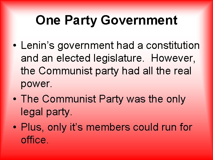 One Party Government • Lenin’s government had a constitution and an elected legislature. However, One Party Government • Lenin’s government had a constitution and an elected legislature. However,