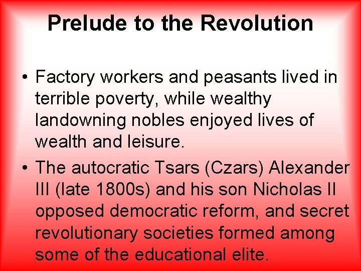 Prelude to the Revolution • Factory workers and peasants lived in terrible poverty, while