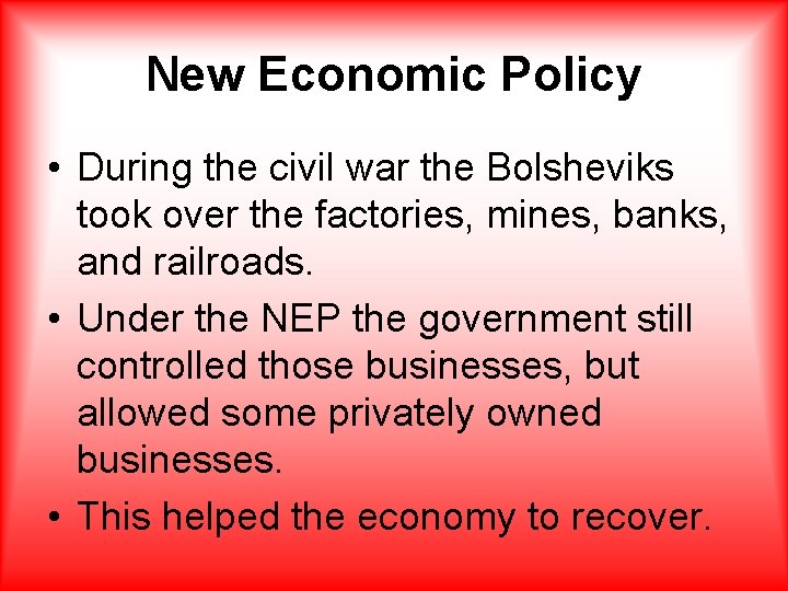 New Economic Policy • During the civil war the Bolsheviks took over the factories,