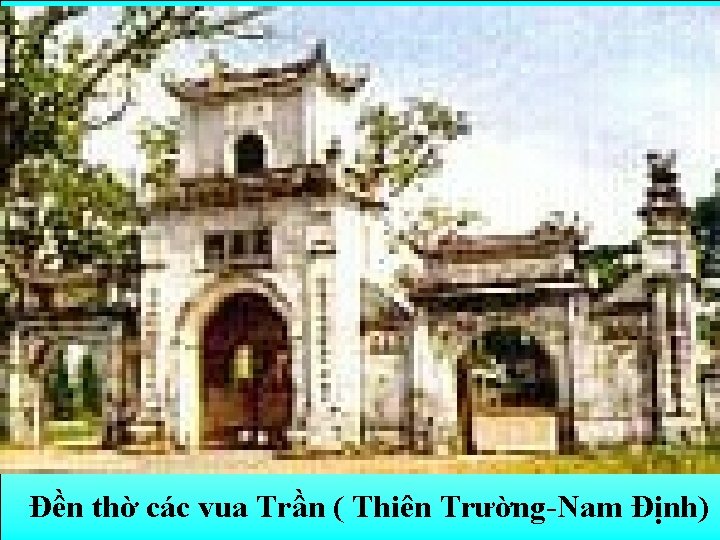 Đền thờ các vua Trần ( Thiên Trường-Nam Định) 