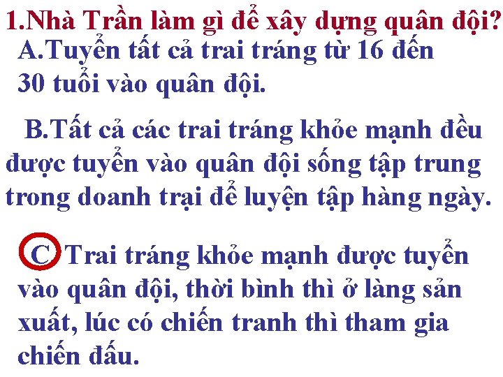 1. Nhà Trần làm gì để xây dựng quân đội? A. Tuyển tất cả