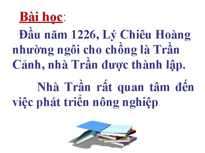Bài học: Đầu năm 1226, Lý Chiêu Hoàng nhường ngôi cho chồng là Trần