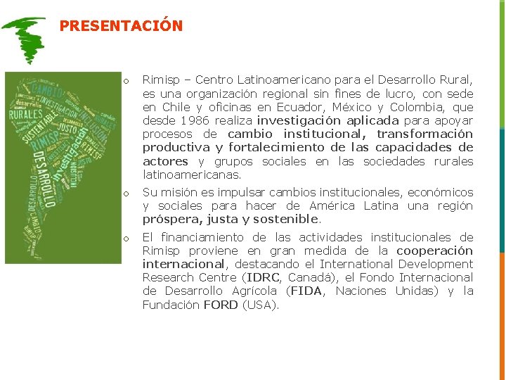 PRESENTACIÓN o Rimisp – Centro Latinoamericano para el Desarrollo Rural, es una organización regional