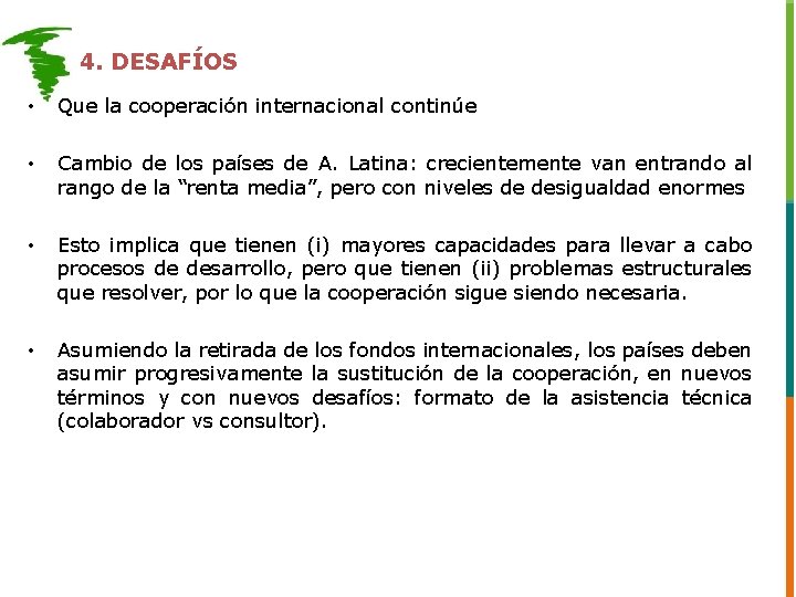4. DESAFÍOS • Que la cooperación internacional continúe • Cambio de los países de 4. DESAFÍOS • Que la cooperación internacional continúe • Cambio de los países de