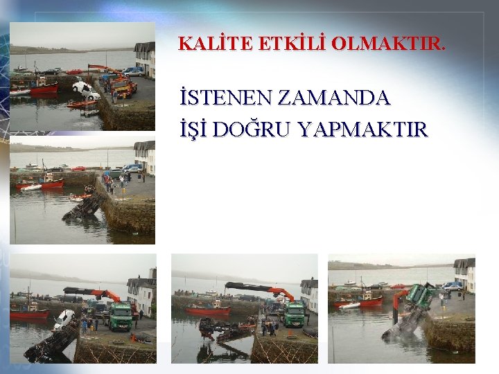 KALİTE ETKİLİ OLMAKTIR. İSTENEN ZAMANDA İŞİ DOĞRU YAPMAKTIR 