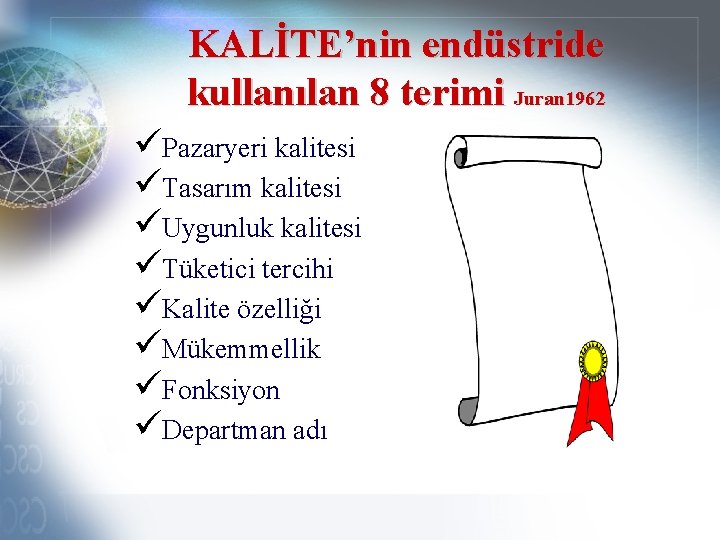 KALİTE’nin endüstride kullanılan 8 terimi Juran 1962 üPazaryeri kalitesi üTasarım kalitesi üUygunluk kalitesi üTüketici